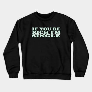 If You're Rich I'm Single Funny Y2K 2000's Inspired Meme Crewneck Sweatshirt